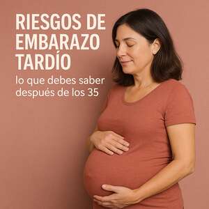 Riesgos de embarazo tardío: lo que debes saber después de los 35