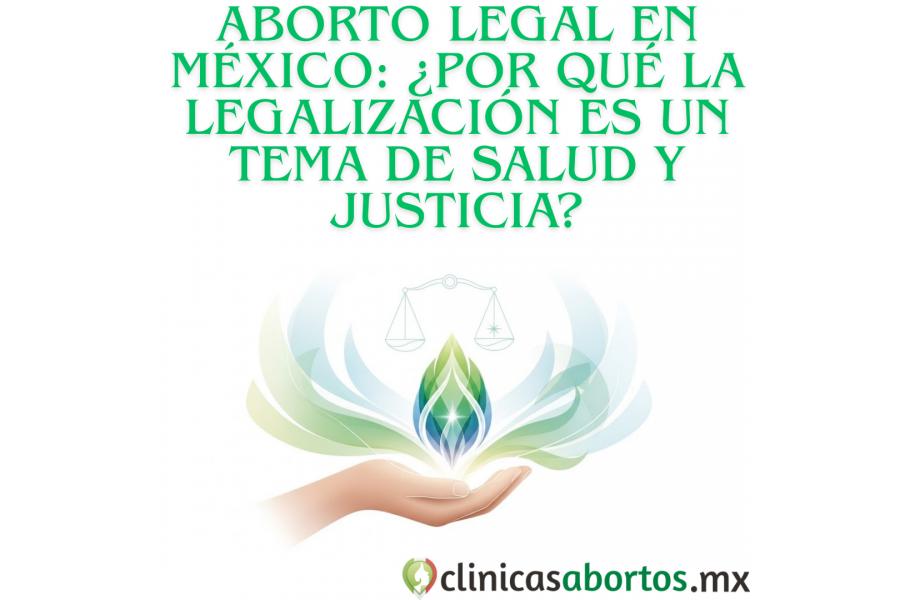 Aborto Legal en México: ¿Por Qué la Legalización es un Tema de Salud y Justicia?