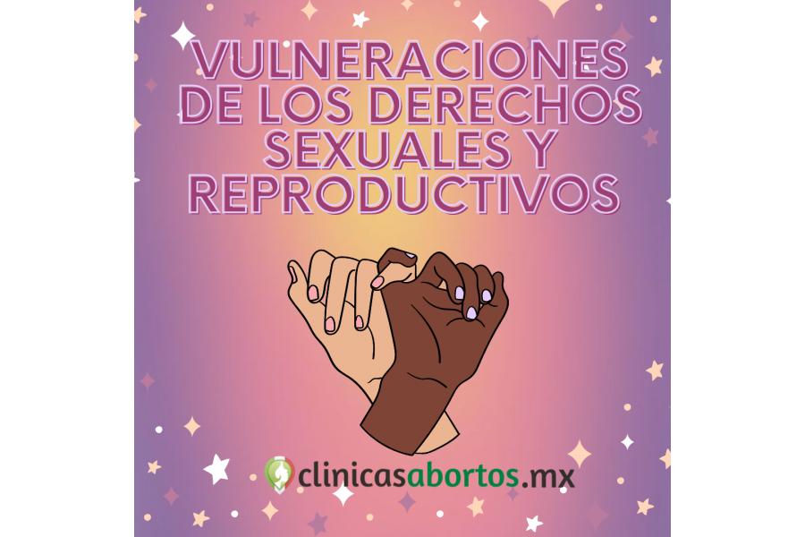 Vulneraciones de los derechos sexuales y reproductivos 