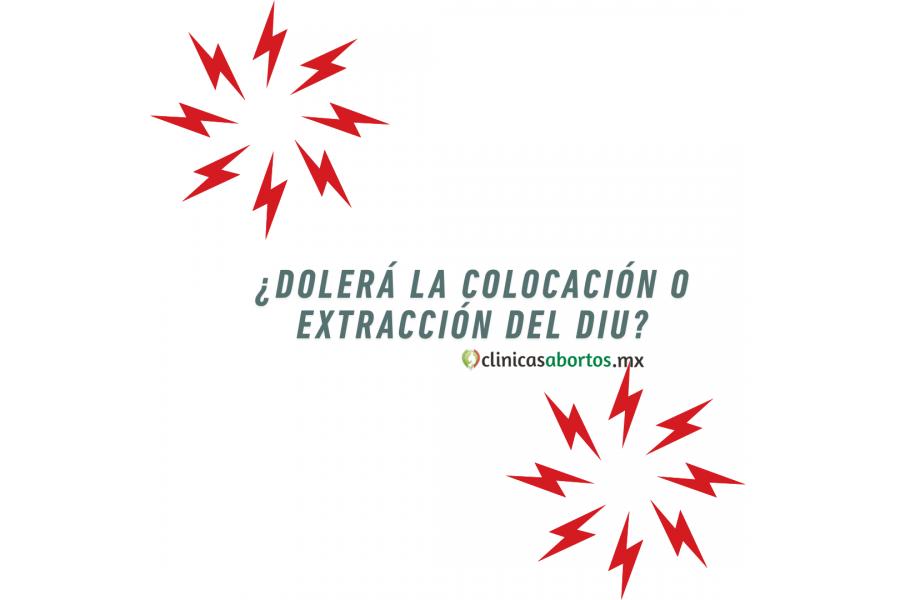 ¿Dolerá la colocación o extracción del DIU?