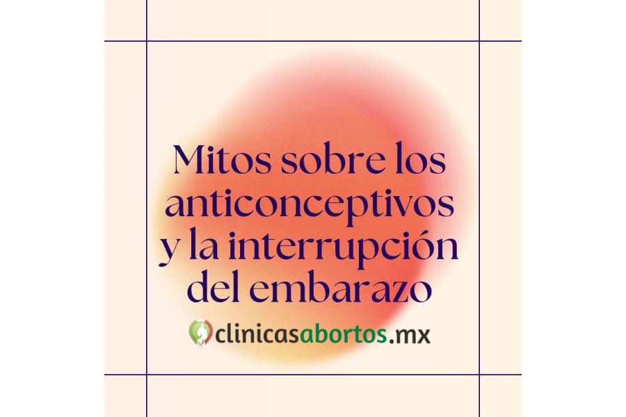 Mitos sobre los anticonceptivos y la interrupción del embarazo