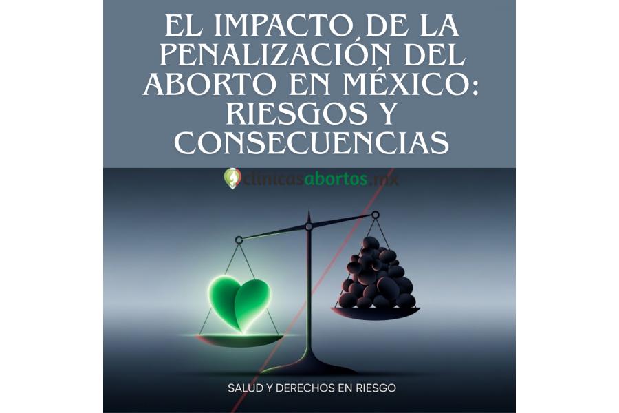 El Impacto de la Penalización del Aborto en México: Riesgos y Consecuencias