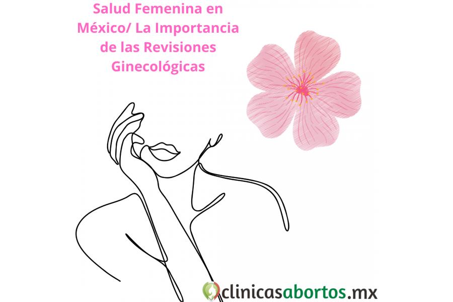 Salud Femenina en México: La Importancia de las Revisiones Ginecológicas